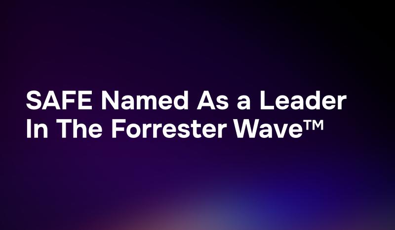 SAFE Named As a Leader In The Forrester WaveTM