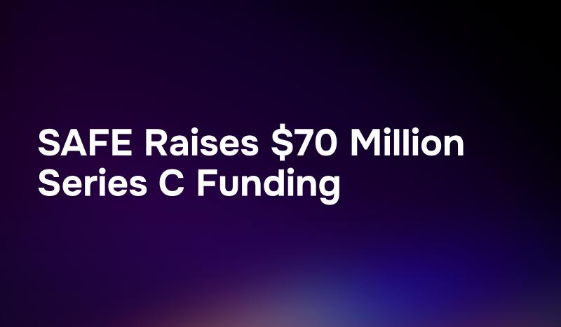 SAFE Raises $70 Million Series C Funding